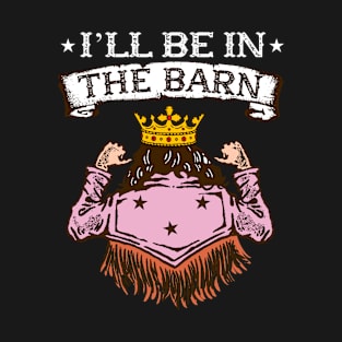 I'll Be In The Barn I Equestrian Pony Horse Fan T-Shirt