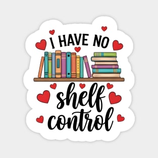 I Have No Self Control - Funny Gift Idea for Book and Reading Lovers, Teens, Boys, Girls, Women, Men, Shirt, Tee, Magnet