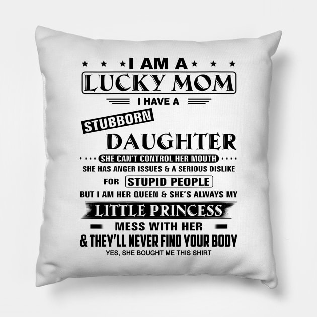 I Am A Lucky Mom I Have A Stubborn Daughter Funny Mother's Day Shirt Pillow by WoowyStore