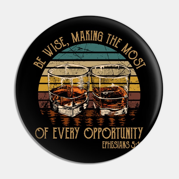 Be Wise, Making The Most Of Every Opportunity Whiskey Glasses Pin by Maja Wronska