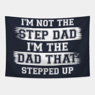 I'm Not The Step Dad I'm The Dad That Stepped Up Gift For Dad On Father's Day Birthday Tapestry