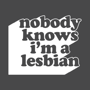 Nobody Knows I'm A Lesbian #2 Design T-Shirt