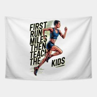 First I Run The Miles Then I Teach The Kids Tapestry