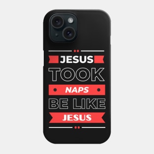 Jesus Took Naps Be Like Jesus | Funny Christian Phone Case