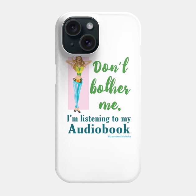 Don't Bother Me. I'm listening to my Audiobook Phone Case by Audiobook Tees