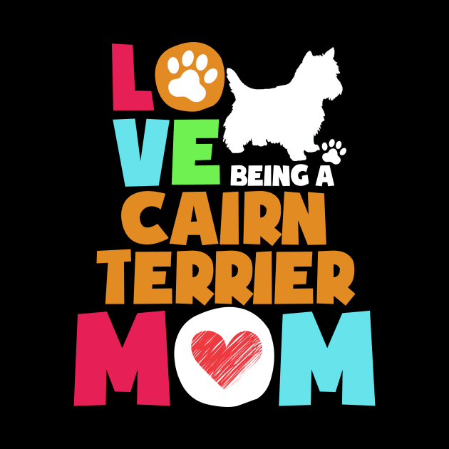 Love being a cairn terrier mom tshirt best cairn terrier by adrinalanmaji