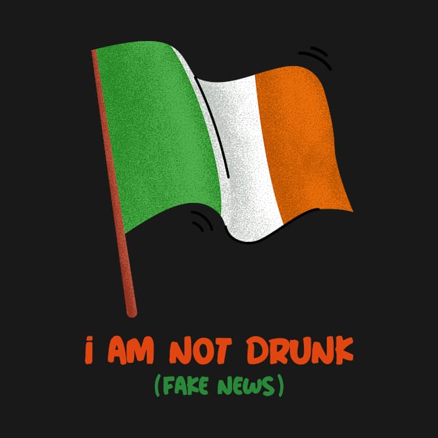 Funny St Patrick's Day I Am Not Drunk (fake news) Design by New East 