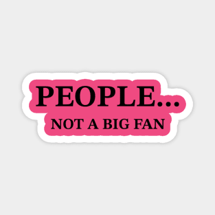 People... Not A Big Fan Sarcastic T-Shirt, Snarky Quote Tee for Casual Wear, Perfect Gift for Introverts and Humor Lovers Magnet