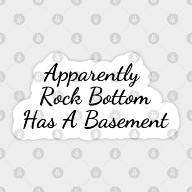 Apparently Rock Bottom Has A Basement Funny Women Apparently