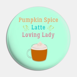 Pumpkin Spice Latte Loving Lady Coffee Lover Pin