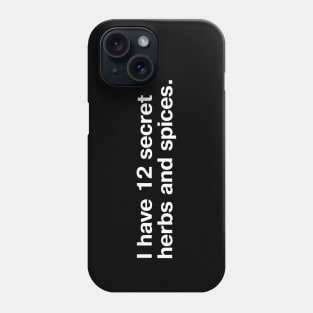 I have 12 secret herbs and spices. Phone Case