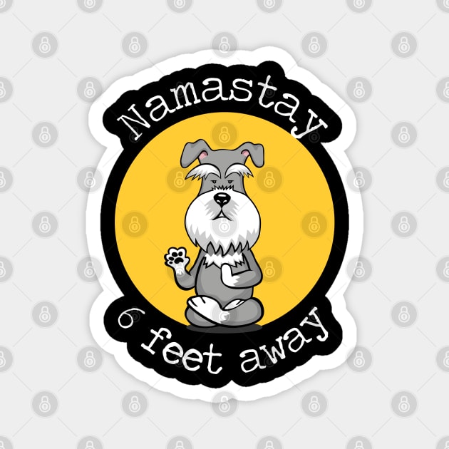 Namastay 6 Feet Away Schnauzer Magnet by deelirius8