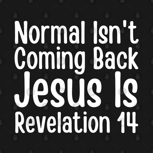 Normal Isn't Coming Back Jesus Is Revelation 14 by HobbyAndArt