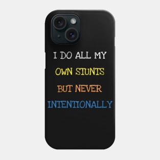 I Do All My Own Stunts But Never Intentionally Sarcasm Funny T-Shirt Phone Case