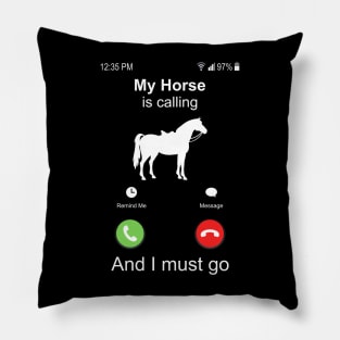 My Horse Is Calling And I Must Go Horse Riding Pillow