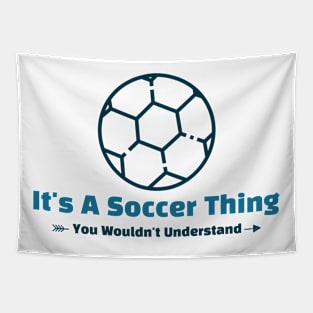 It's A Soccer Thing - funny design Tapestry