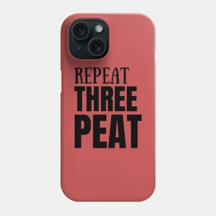 Repeat Three Peat Phone Case