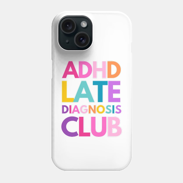 ADHD Late Diagnosis Club Phone Case by applebubble