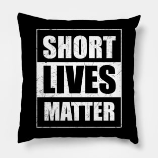 Short Lives Matter Funny Pillow