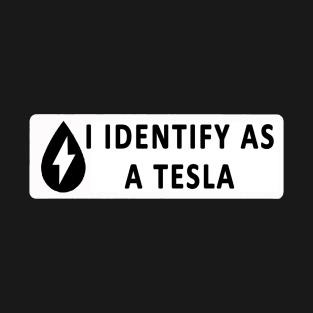 I Identify As A Tesla T-Shirt