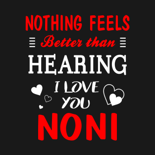 Noni Shirt Nothing Feels better Than Hearing I Love You Noni T-Shirt