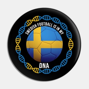 Swedish Football Is In My DNA - Gift for Swedish With Roots From Sweden Pin