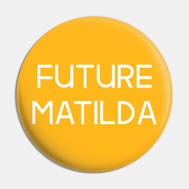 The Matildas - Future Matilda (White text) Pin by MiniMatildas