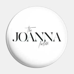 The Joanna Factor Pin