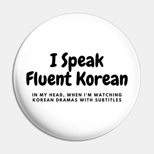 I Speak Fluent Korean Pin by ShopgirlNY