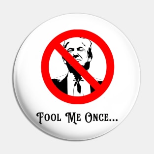 Fool Me Once Anti-Trump Pin