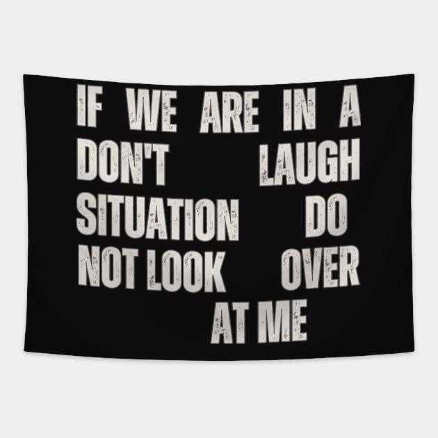 If We Are In A Don't Laugh Situation Do Not Look Over At Me Tapestry by Annabelhut