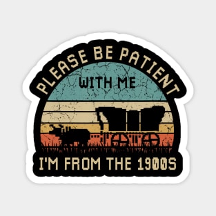 Please Be Patient With Me I'M From The 1900S Magnet