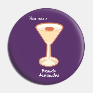 Make mine a Brandy Alexander Pin