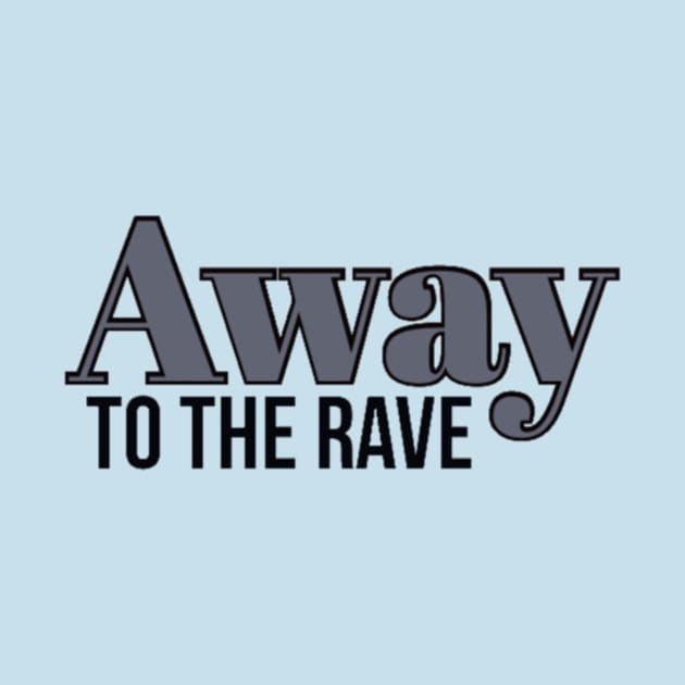 Away to the rave by Rave Addict