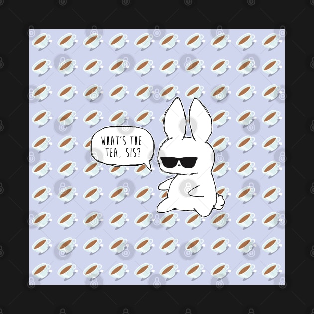 What's The Tea, Sis? Bunny by MaplewoodMerch