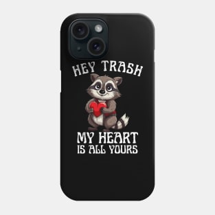 Hey Trash, My Heart is All Yours Funny Valentine Design Phone Case