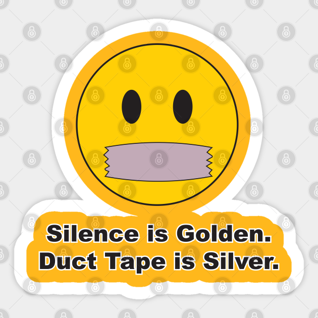 Silence is Golden. Duct Tape is Silver. - Happy Face - Sticker