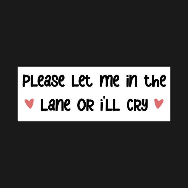 please let me in the lane <3 bumper sticker by karmadogg