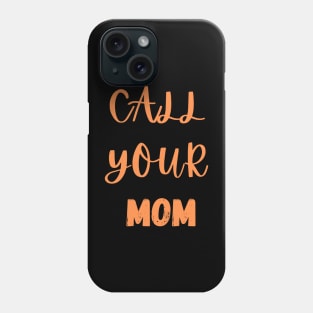 Women's Call your mom Phone Case