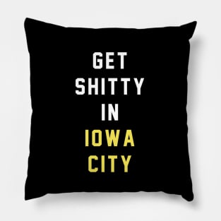 Get Shitty in Iowa City Pillow