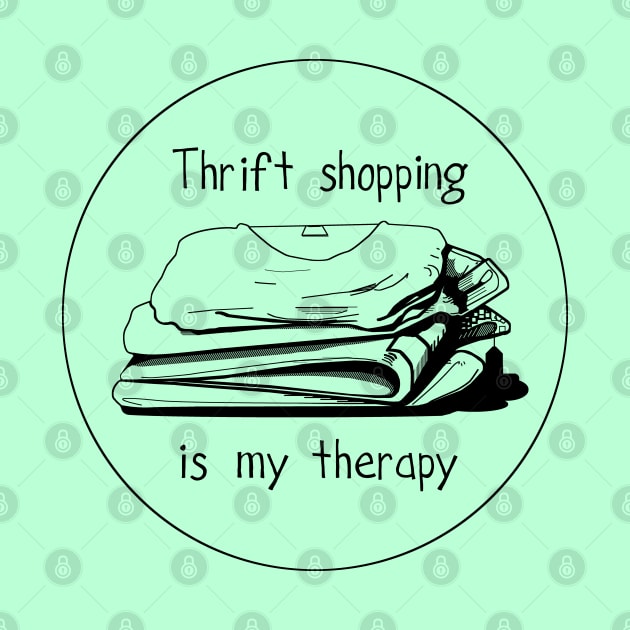 Thrift shopping is my therapy by Byrnsey