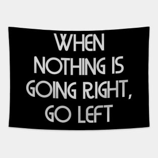 When nothing is going right, go left Tapestry