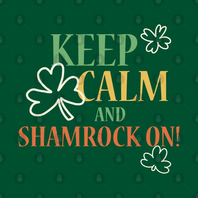 Keep Calm and Shamrock On! by MOBIUS VISIONS