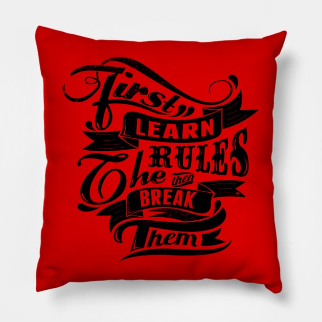 Break Rules - First Learn the Rules, then Break Them - Rules Don't Apply Pillow by ballhard