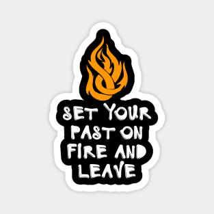 Set Your Past On Fire And Leave Magnet