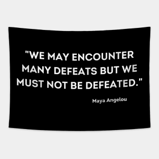 We must not be defeated.  Maya Angelou Tapestry