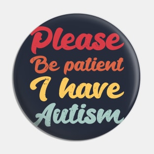 please be patient i have autism, autism awareness Pin