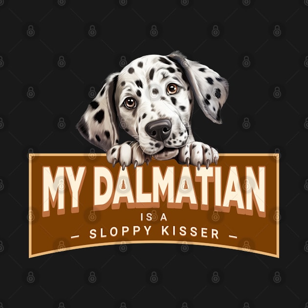 My Dalmatian is a Sloppy Kisser by Oaktree Studios