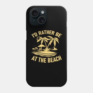 I'd Rather Be At The Beach Phone Case