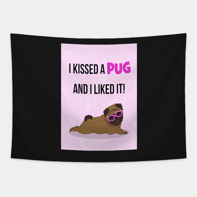 I kissed a pug and I liked it! Tapestry by Happyoninside